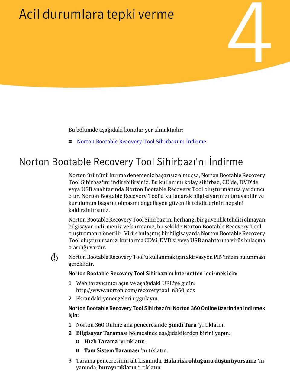 Bu kullanımı kolay sihirbaz, CD'de, DVD'de veya USB anahtarında Norton Bootable Recovery Tool oluşturmanıza yardımcı olur.