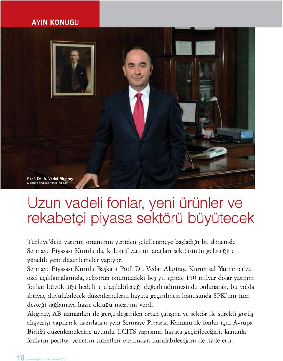 Piyasası Kurulu da, kolektif yatırım araçları sektörünün geleceğine yönelik yeni düzenlemeler yapıyor. Sermaye Piyasası Kurulu Başkanı Prof. Dr.