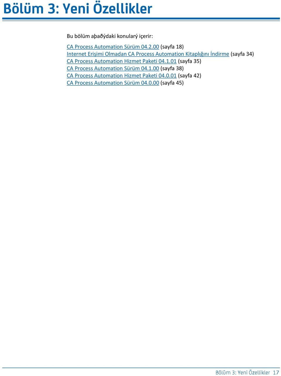 Automation Hizmet Paketi 04.1.01 (sayfa 35) CA Process Automation Sürüm 04.1.00 (sayfa 38) CA Process Automation Hizmet Paketi 04.