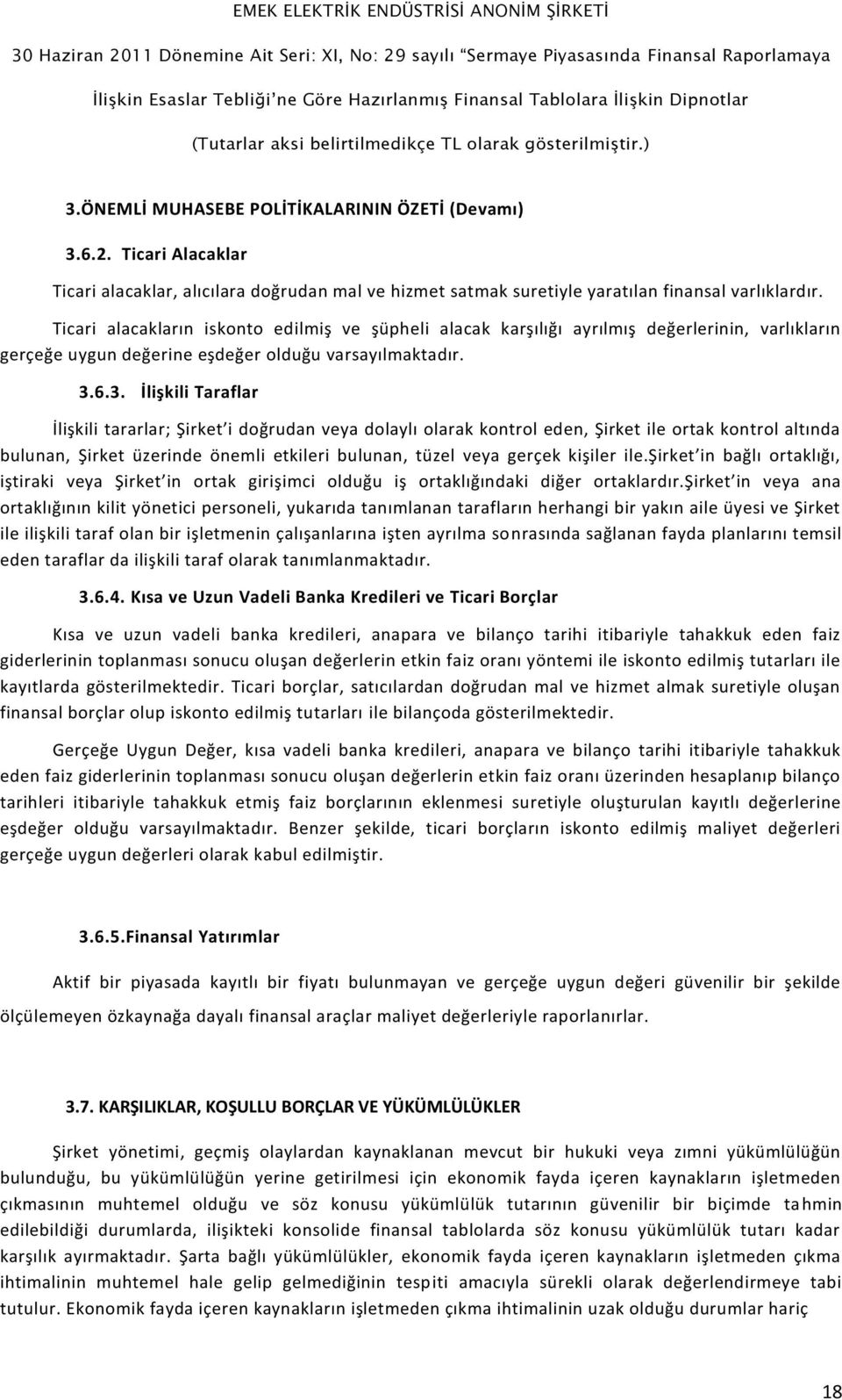 6.3. İlişkili Taraflar İlişkili tararlar; Şirket i doğrudan veya dolaylı olarak kontrol eden, Şirket ile ortak kontrol altında bulunan, Şirket üzerinde önemli etkileri bulunan, tüzel veya gerçek