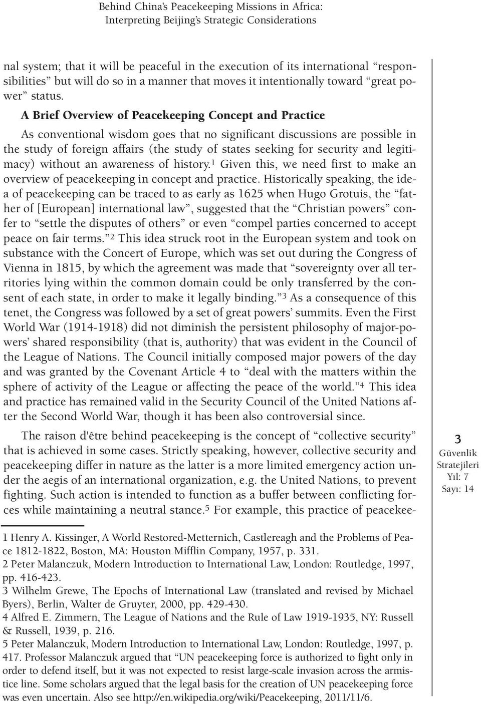 A Brief Overview of Peacekeeping Concept and Practice As conventional wisdom goes that no significant discussions are possible in the study of foreign affairs (the study of states seeking for