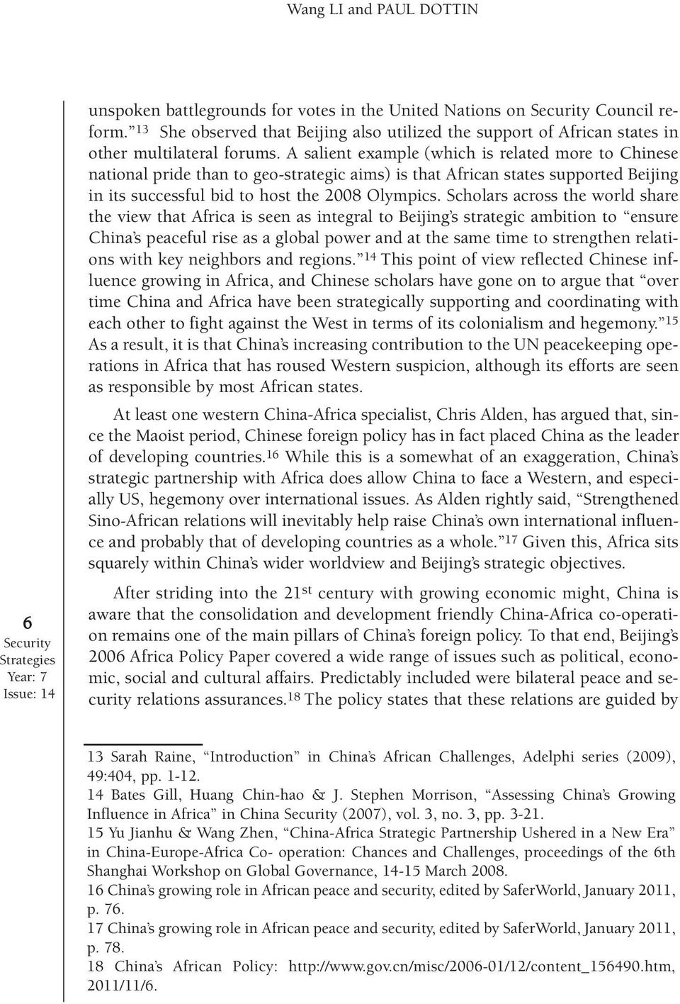 A salient example (which is related more to Chinese national pride than to geo-strategic aims) is that African states supported Beijing in its successful bid to host the 2008 Olympics.