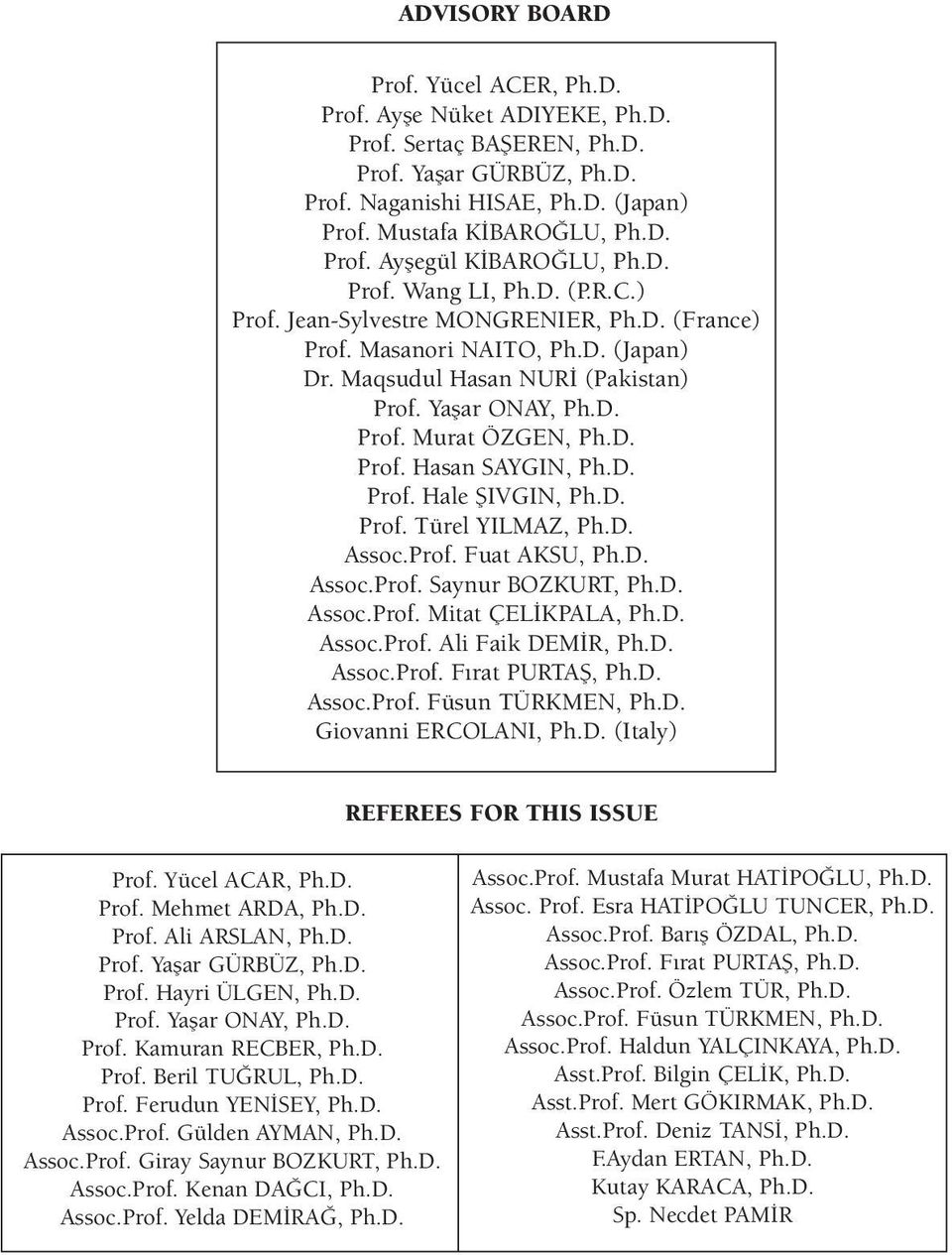 D. Prof. Hale fiivgin, Ph.D. Prof. Türel YILMAZ, Ph.D. Assoc.Prof. Fuat AKSU, Ph.D. Assoc.Prof. Saynur BOZKURT, Ph.D. Assoc.Prof. Mitat ÇEL KPALA, Ph.D. Assoc.Prof. Ali Faik DEM R, Ph.D. Assoc.Prof. F rat PURTAfi, Ph.