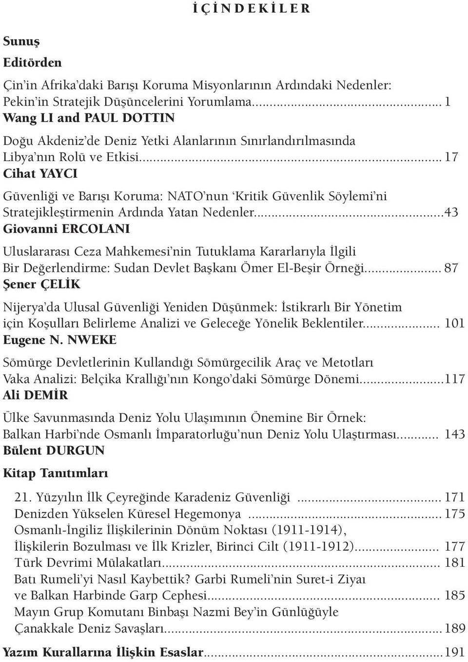 .. 17 Cihat YAYCI Güvenli i ve Bar fl Koruma: NATO nun Kritik Güvenlik Söylemi ni Stratejiklefltirmenin Ard nda Yatan Nedenler.