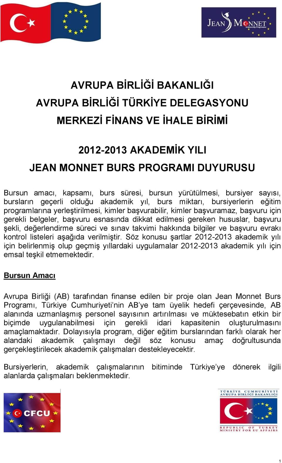 belgeler, başvuru esnasında dikkat edilmesi gereken hususlar, başvuru şekli, değerlendirme süreci ve sınav takvimi hakkında bilgiler ve başvuru evrakı kontrol listeleri aşağıda verilmiştir.