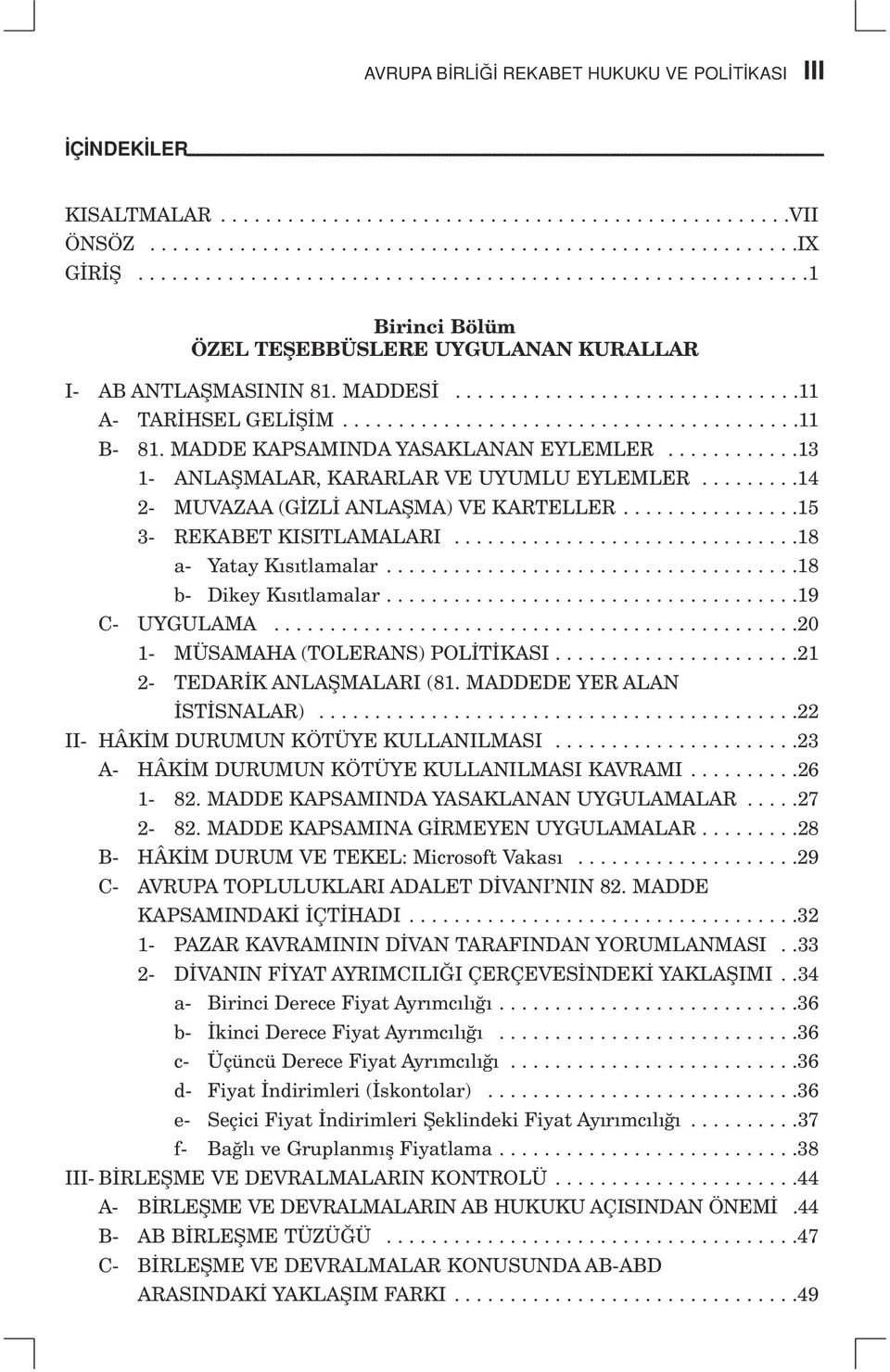 .........................................................IX G R fi............................................................1 Birinci Bölüm ÖZEL TEfiEBBÜSLERE UYGULANAN KURALLAR I- AB ANTLAfiMASININ 81.