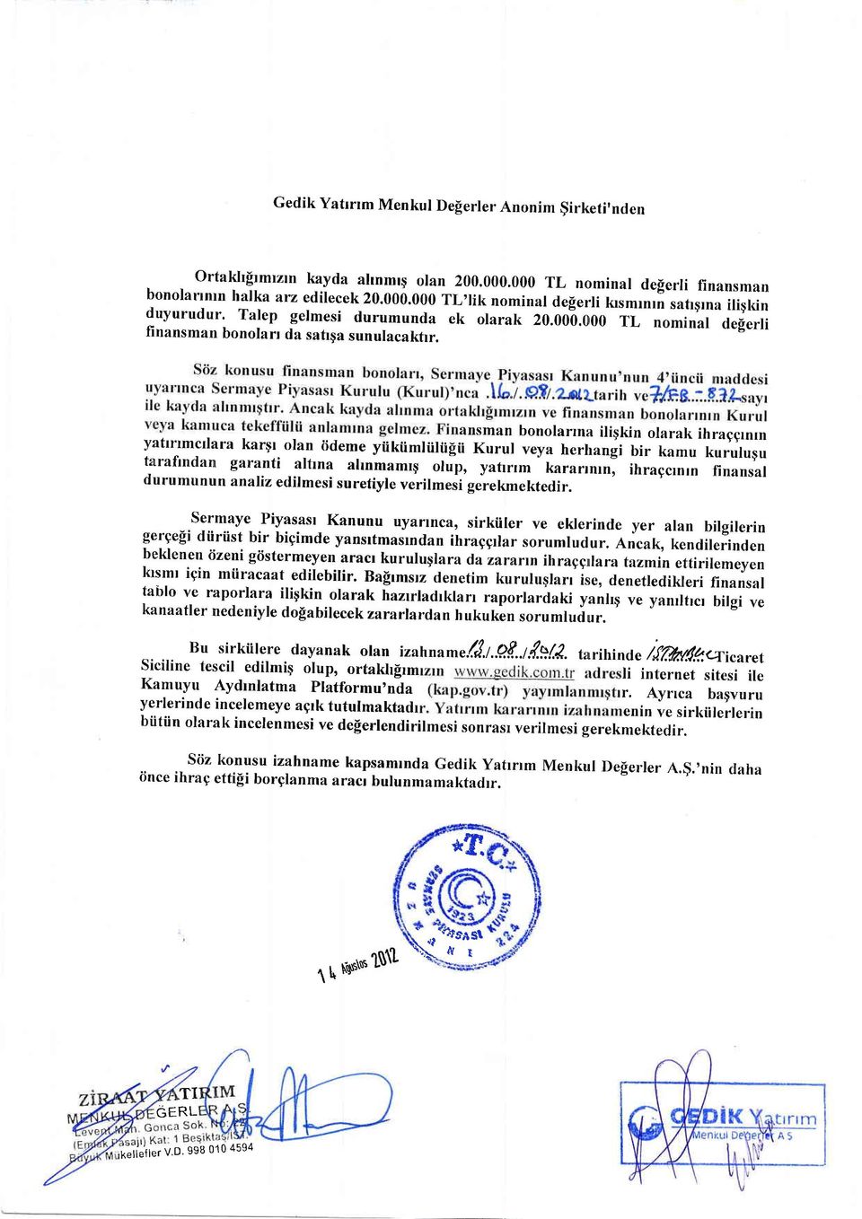 ansman bonolanna iligkin olarak ihraggrnrn yattrtmctlara karqt- olarr iideme yiikiimliiliifii Kurul veya herhangi bir kamu kuruluqu tarafindarn garanti _ alfina ahnmamrq olup, yafirrm kararrnln,