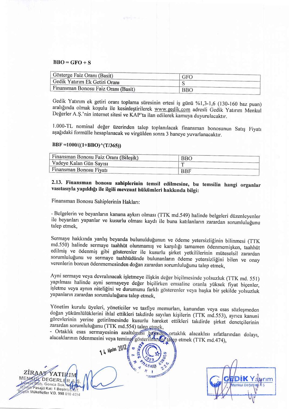 I '000-TL nominal de$er iizerinden talep toplanrlacak finansman bonosunun Satrg Fiyatr agafrdaki formtille hesaplanacak ve virgi.ilden.onra 3 haneye yuvarlanacaktrr.