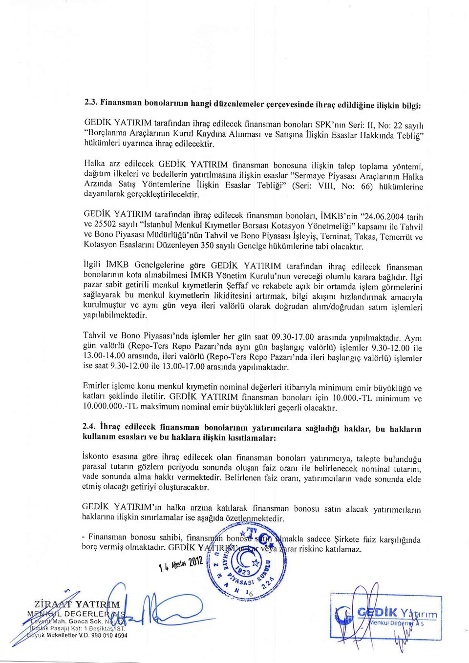 Halka arz edilecek GEDiK YATIRIM finansman bonosuna iliqkin talep toplarna yontemi, dafrtrm ilkeleri ve bedellerin yattrtlmasrna iligkin esaslar "sermaye Piyasasr Aiagla'nrn Halka Arnnda Satrq