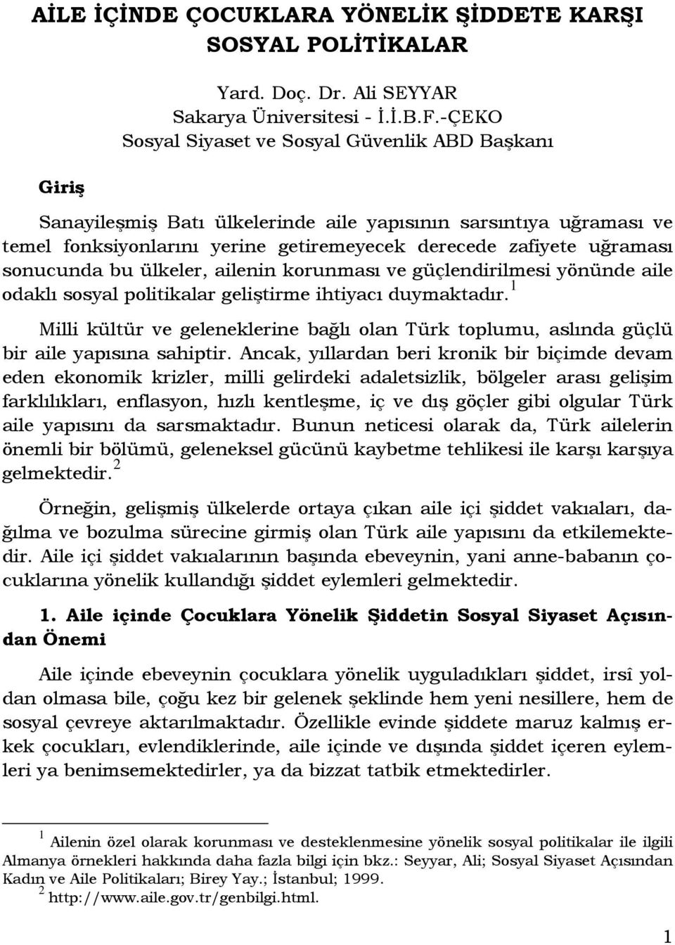 bu ülkeler, ailenin korunması ve güçlendirilmesi yönünde aile odaklı sosyal politikalar geliştirme ihtiyacı duymaktadır.