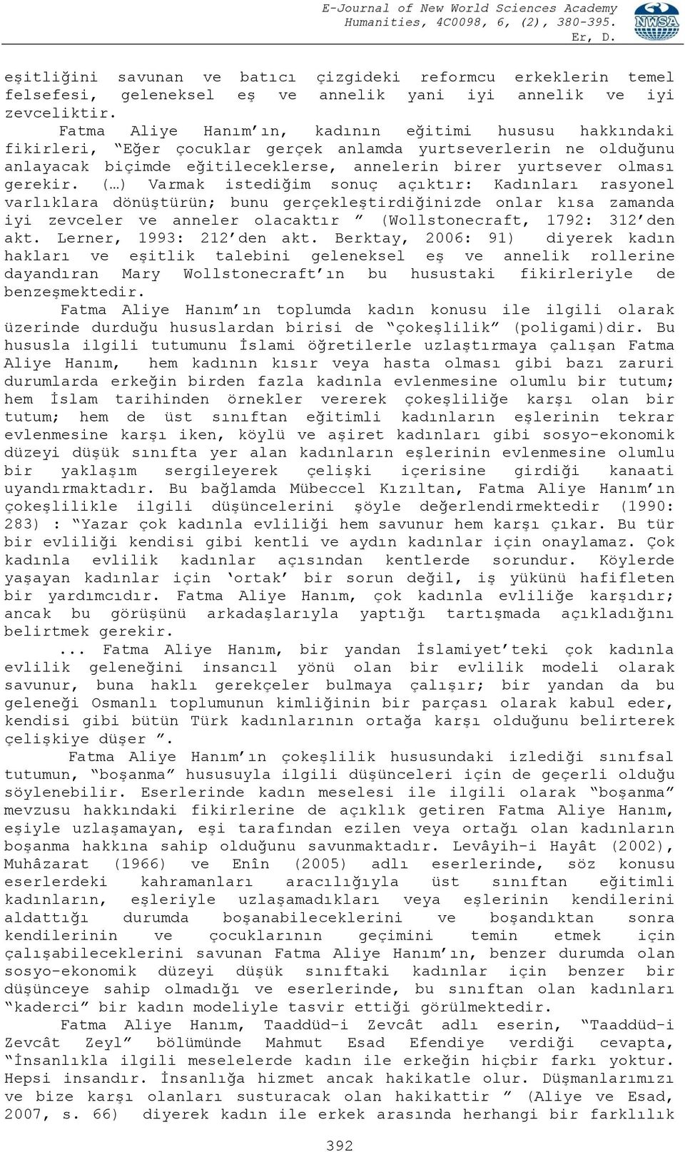 ( ) Varmak istediğim sonuç açıktır: Kadınları rasyonel varlıklara dönüştürün; bunu gerçekleştirdiğinizde onlar kısa zamanda iyi zevceler ve anneler olacaktır (Wollstonecraft, 1792: 312 den akt.