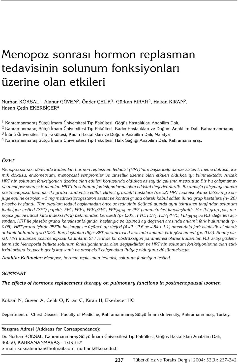 3 İnönü Üniversitesi Tıp Fakültesi, Kadın Hastalıkları ve Doğum Anabilim Dalı, Malatya 4 Kahramanmaraş Sütçü İmam Üniversitesi Tıp Fakültesi, Halk Sağlığı Anabilim Dalı, Kahramanmaraş.