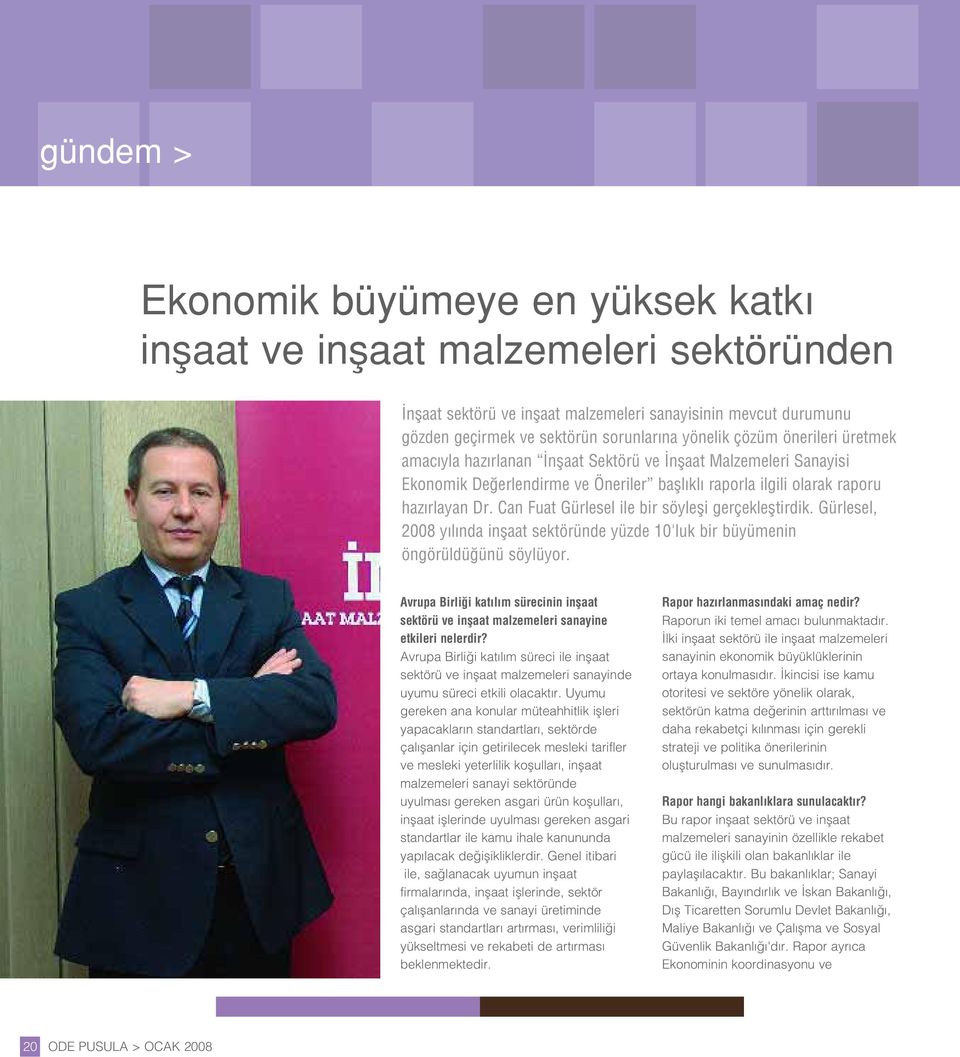 Can Fuat Gürlesel ile bir söylefli gerçeklefltirdik. Gürlesel, 2008 y l nda inflaat sektöründe yüzde 10'luk bir büyümenin öngörüldü ünü söylüyor.