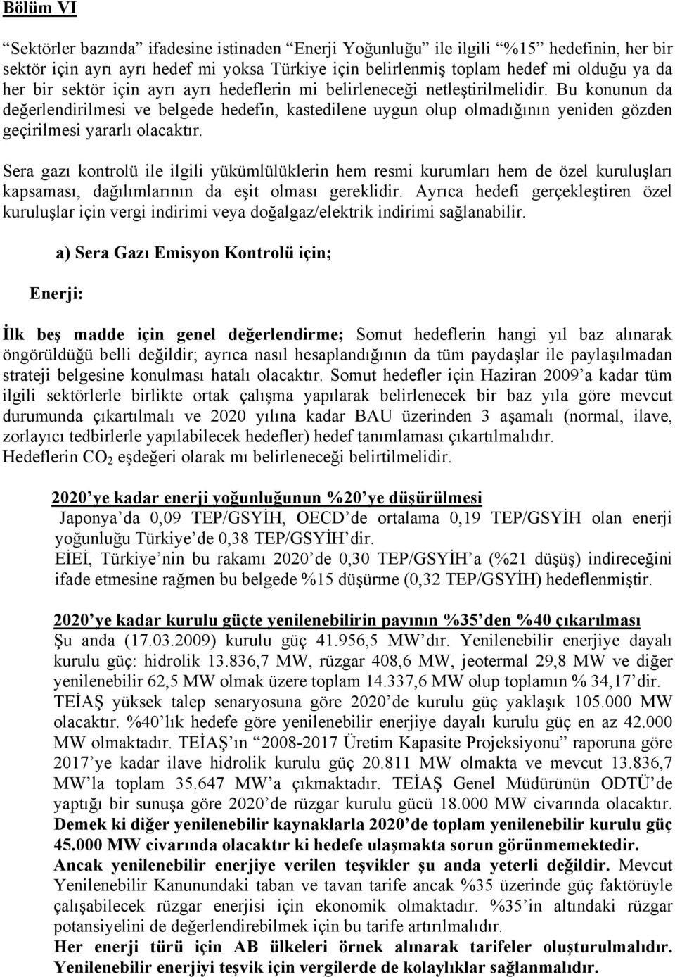 Bu konunun da değerlendirilmesi ve belgede hedefin, kastedilene uygun olup olmadığının yeniden gözden geçirilmesi yararlı olacaktır.