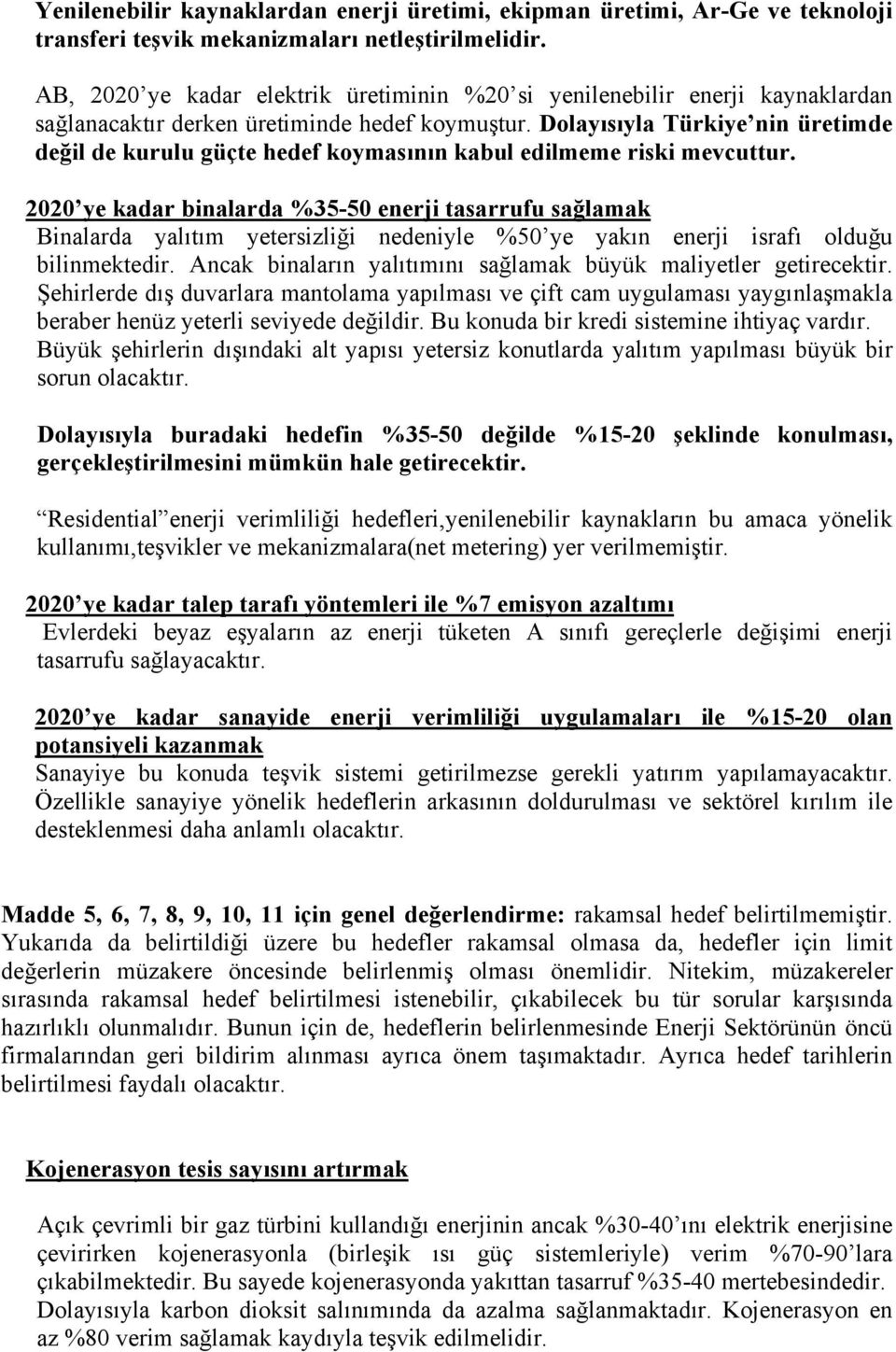 Dolayısıyla Türkiye nin üretimde değil de kurulu güçte hedef koymasının kabul edilmeme riski mevcuttur.