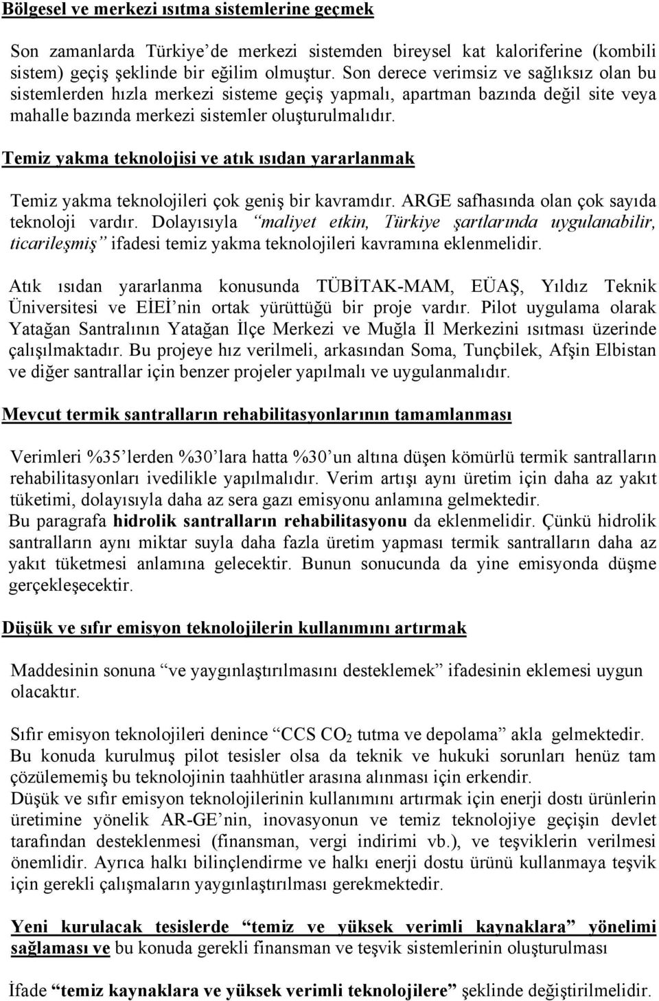 Temiz yakma teknolojisi ve atık ısıdan yararlanmak Temiz yakma teknolojileri çok geniş bir kavramdır. ARGE safhasında olan çok sayıda teknoloji vardır.