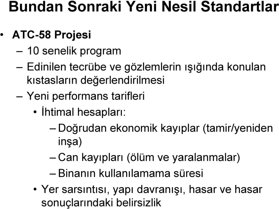 hesapları: Doğrudan ekonomik kayıplar (tamir/yeniden inşa) Can kayıpları (ölüm ve yaralanmalar)