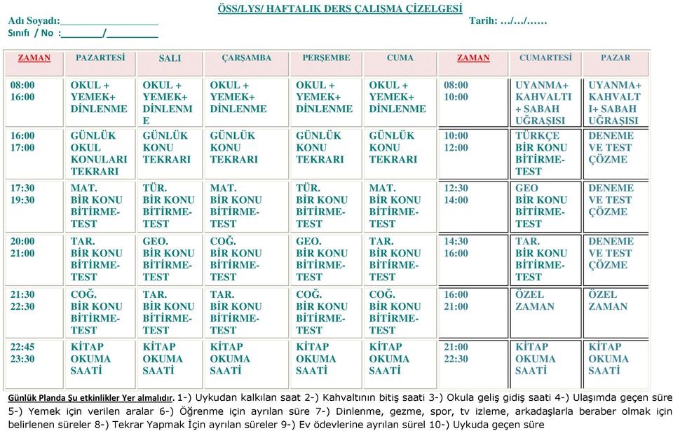 GÜNLÜK KONU TEKRARI GÜNLÜK KONU TEKRARI GÜNLÜK KONU TEKRARI GÜNLÜK KONU TEKRARI 10:00 1:00 TÜRKÇE DENEME VE ÇÖZME 17:30 19:30 MAT. TÜR. MAT. TÜR. MAT. 1:30 14:00 GEO DENEME VE ÇÖZME 0:00 1:00 TAR.