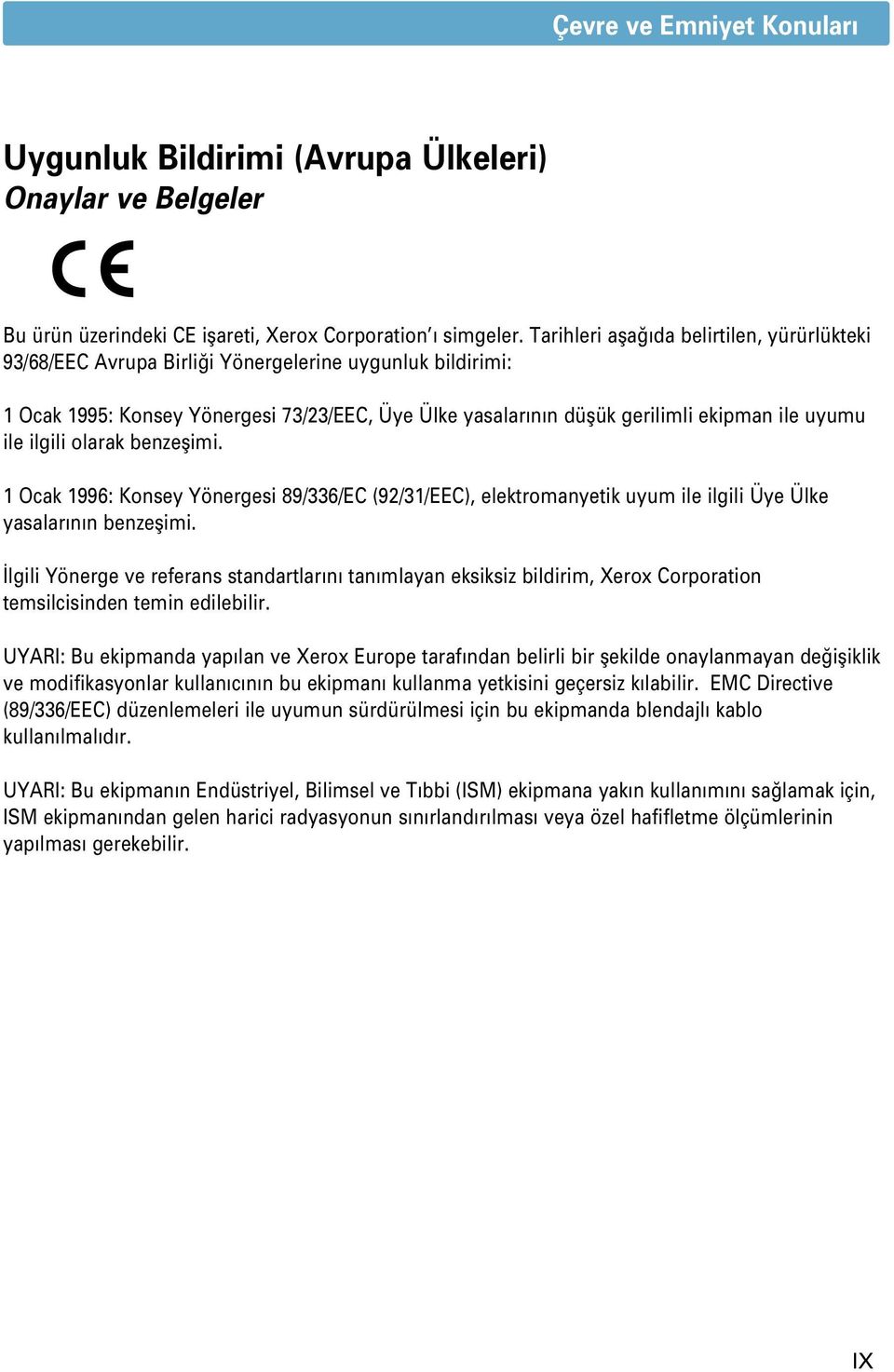 ile ilgili olarak benzeflimi. 1 Ocak 1996: Konsey Yönergesi 89/336/EC (92/31/EEC), elektromanyetik uyum ile ilgili Üye Ülke yasalarının benzeflimi.