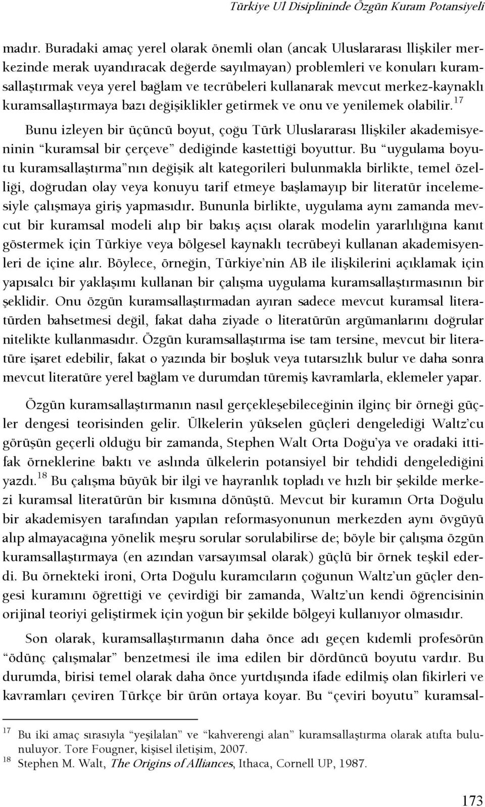 kullanarak mevcut merkez-kaynaklı kuramsallaştırmaya bazı deşişiklikler getirmek ve onu ve yenilemek olabilir.