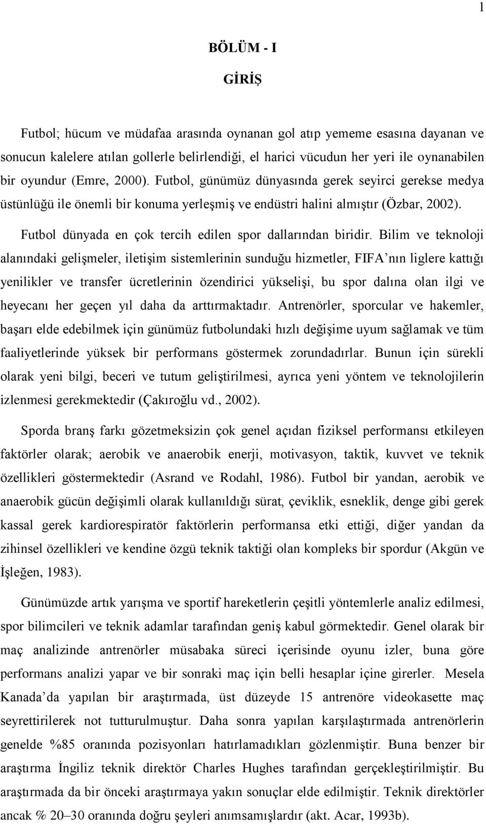 Futbol dünyada en çok tercih edilen spor dallarından biridir.