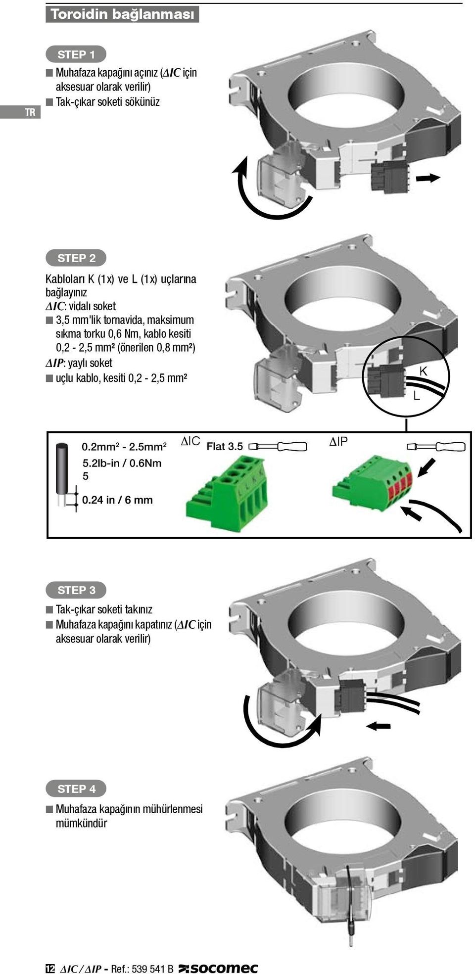 kablo, kesiti 0,2-2, mm² 0.2mm 2-2.mm 2.2lb-in / 0.6Nm 0.2mm 2-2.mm K 2.2lb-in / 0.6Nm L 0.2mm 2-2.mm 2.2lb-in / 0.6Nm DIC Flat 3.