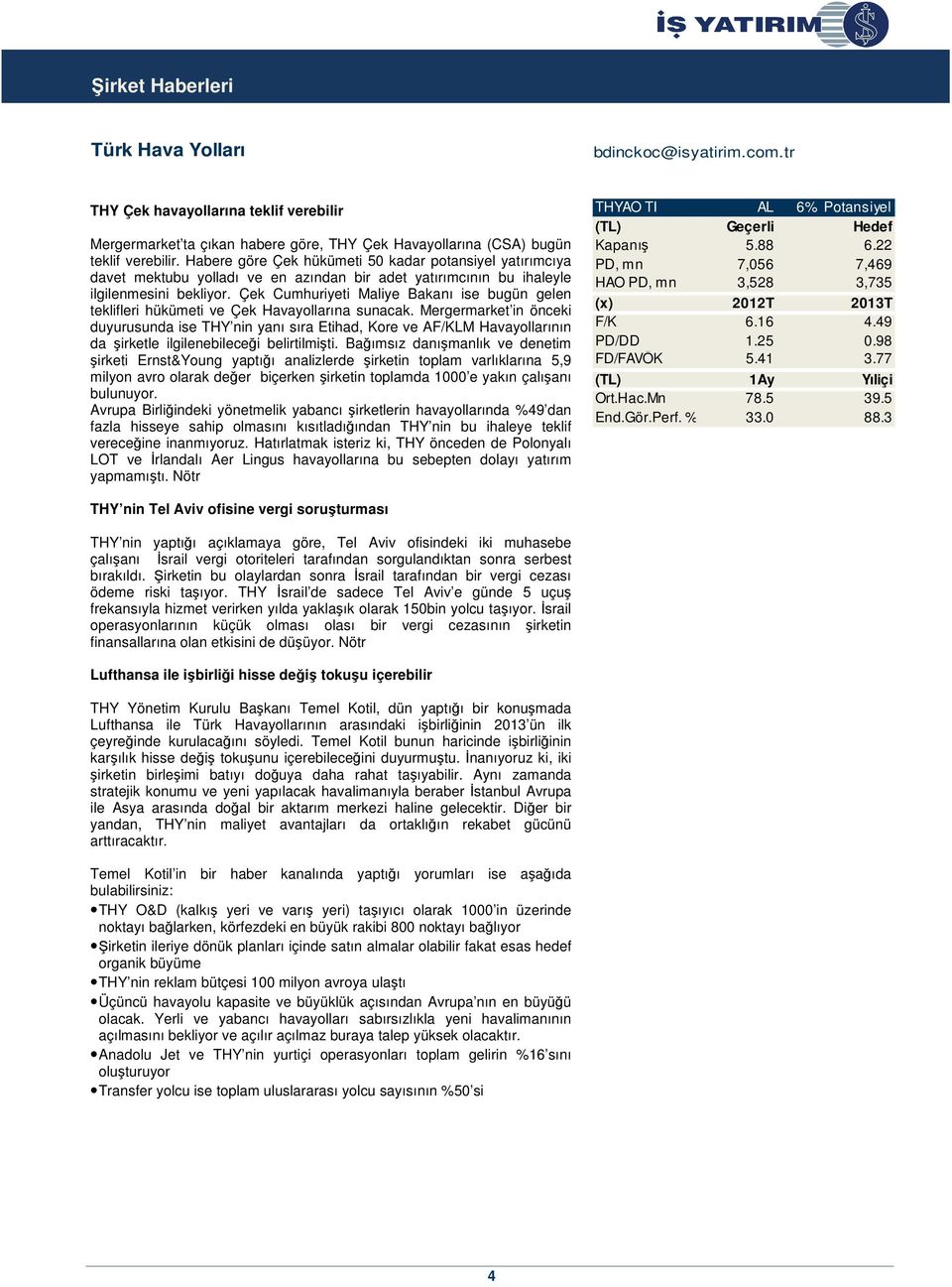 Çek Cumhuriyeti Maliye Bakanı ise bugün gelen teklifleri hükümeti ve Çek Havayollarına sunacak.