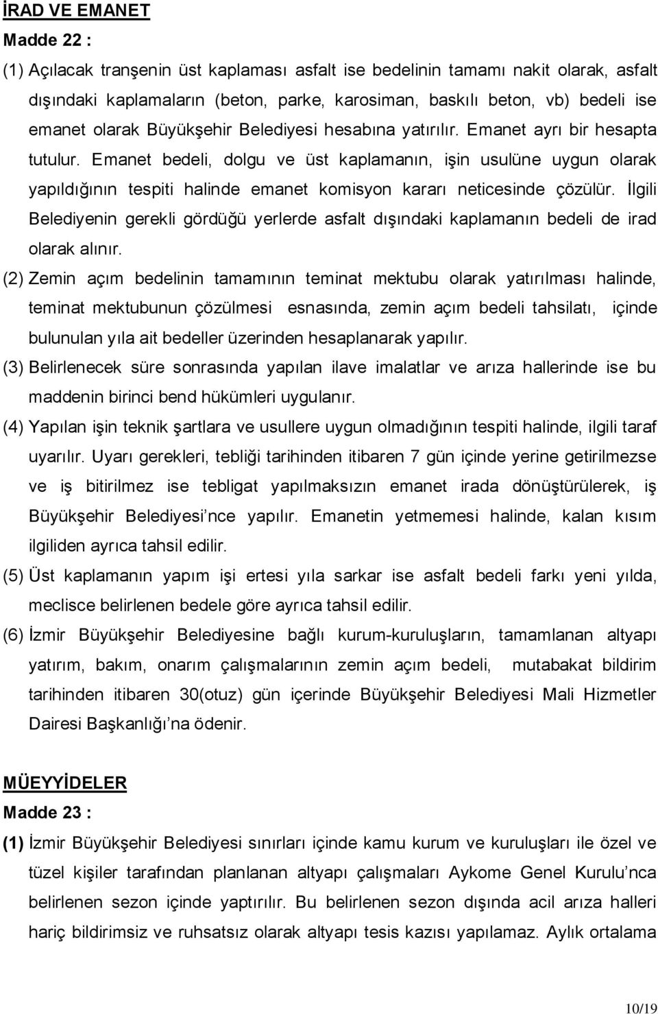 Emanet bedeli, dolgu ve üst kaplamanın, iģin usulüne uygun olarak yapıldığının tespiti halinde emanet komisyon kararı neticesinde çözülür.