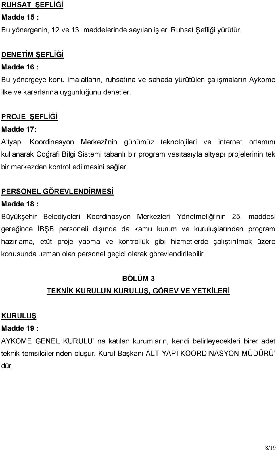 PROJE ŞEFLİĞİ Madde 17: Altyapı Koordinasyon Merkezi nin günümüz teknolojileri ve internet ortamını kullanarak Coğrafi Bilgi Sistemi tabanlı bir program vasıtasıyla altyapı projelerinin tek bir