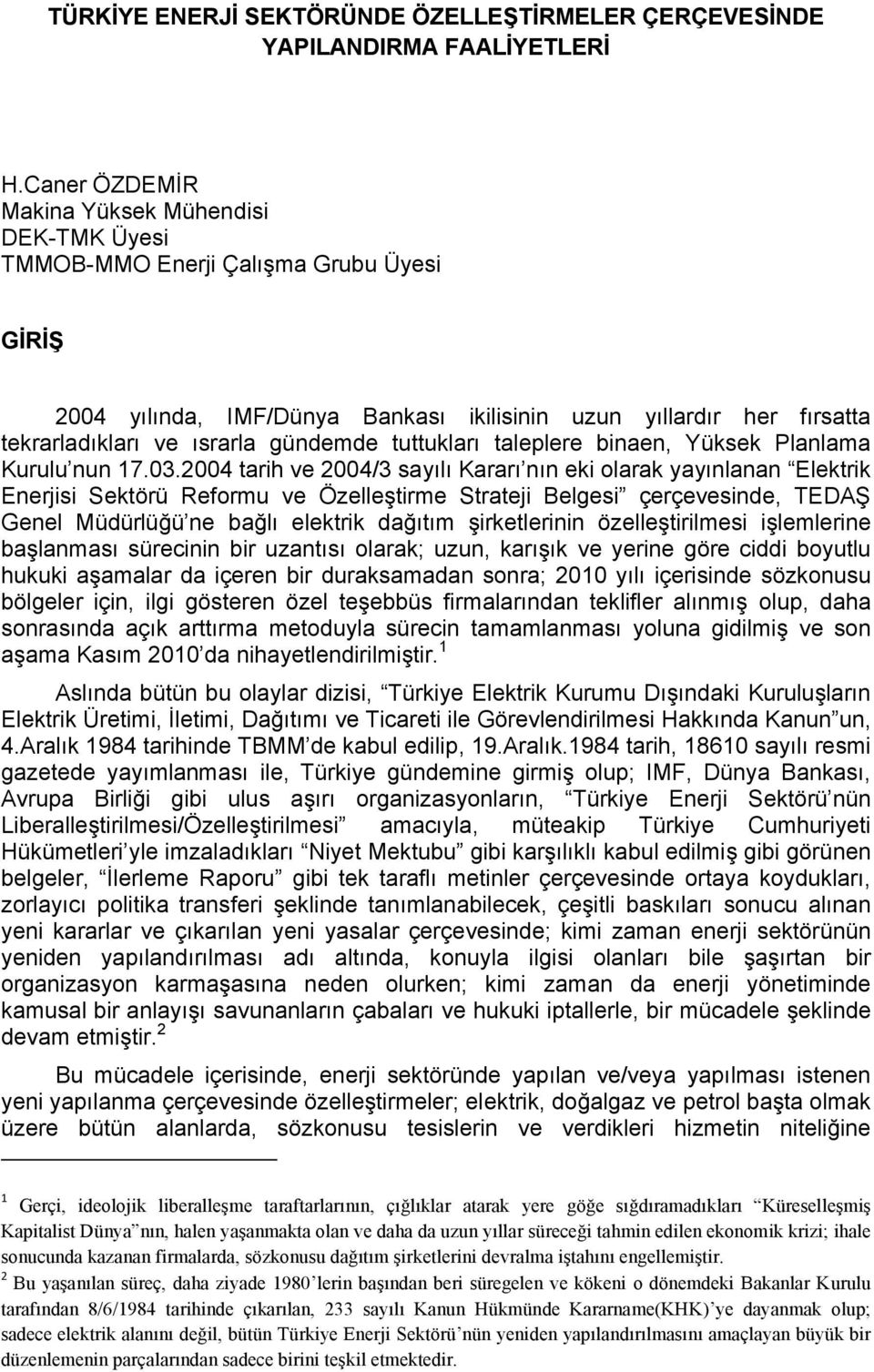 gündemde tuttukları taleplere binaen, Yüksek Planlama Kurulu nun 17.03.