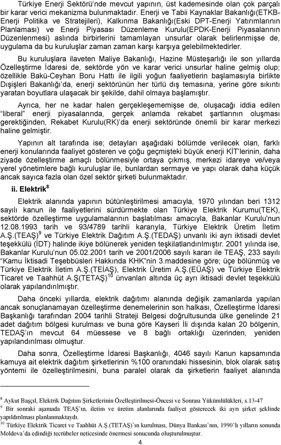 Düzenlenmesi) aslında birbirlerini tamamlayan unsurlar olarak belirlenmişse de, uygulama da bu kuruluşlar zaman zaman karşı karşıya gelebilmektedirler.