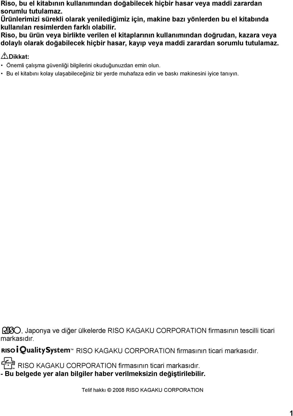 Riso, bu ürün veya birlikte verilen el kitaplarının kullanımından doğrudan, kazara veya dolaylı olarak doğabilecek hiçbir hasar, kayıp veya maddi zarardan sorumlu tutulamaz.