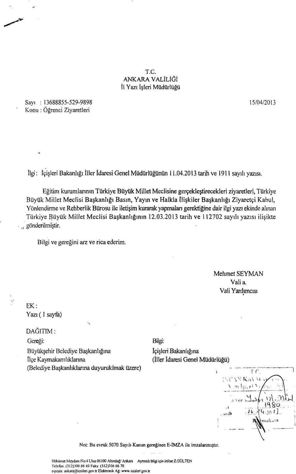 ve Rehberlik Bürosu ile iletişim kurarak yapmaları gerektiğine dair ilgi yazı ekinde alınan Türkiye ~üyük Millet Meclisi Başkanlığınm 12.03.2013 tarih ve ı 12702 sayılı yazısı ilişikte.