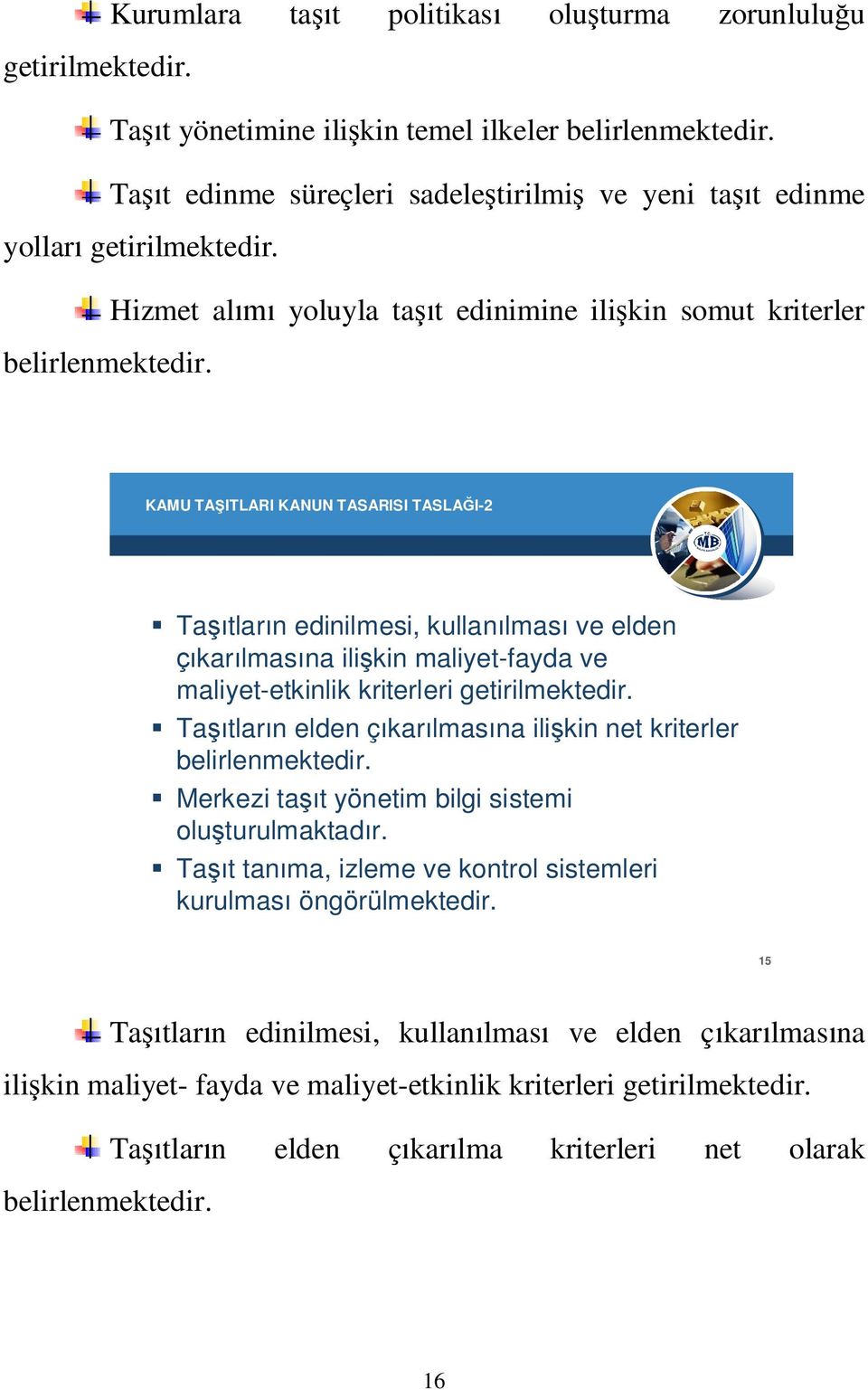 KAMU TA ITLARI KANUN TASARISI TASLA I-2 Ta tlar n edinilmesi, kullan lmas ve elden kar lmas na ili kin maliyet-fayda ve maliyet-etkinlik kriterleri getirilmektedir.