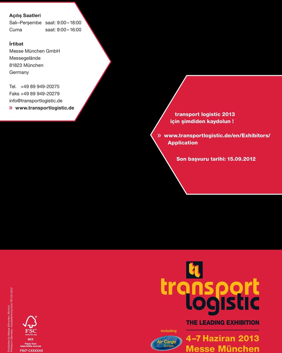 de www.transportlogistic.de transport logistic 2013 için şimdiden kaydolun! www.transportlogistic.de/en/exhibitors/ Application Son başvuru tarihi: 15.