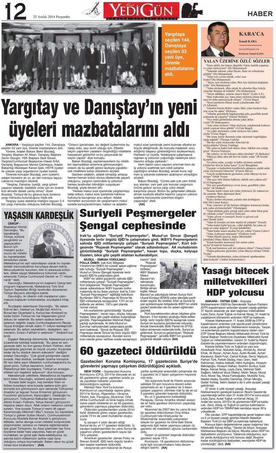 Çetinkaya, Adalet Bakanlığı Müsteşarı Kenan İpek, HSYK üyeleri ile yüksek yargı organlarının üyeleri katıldı.