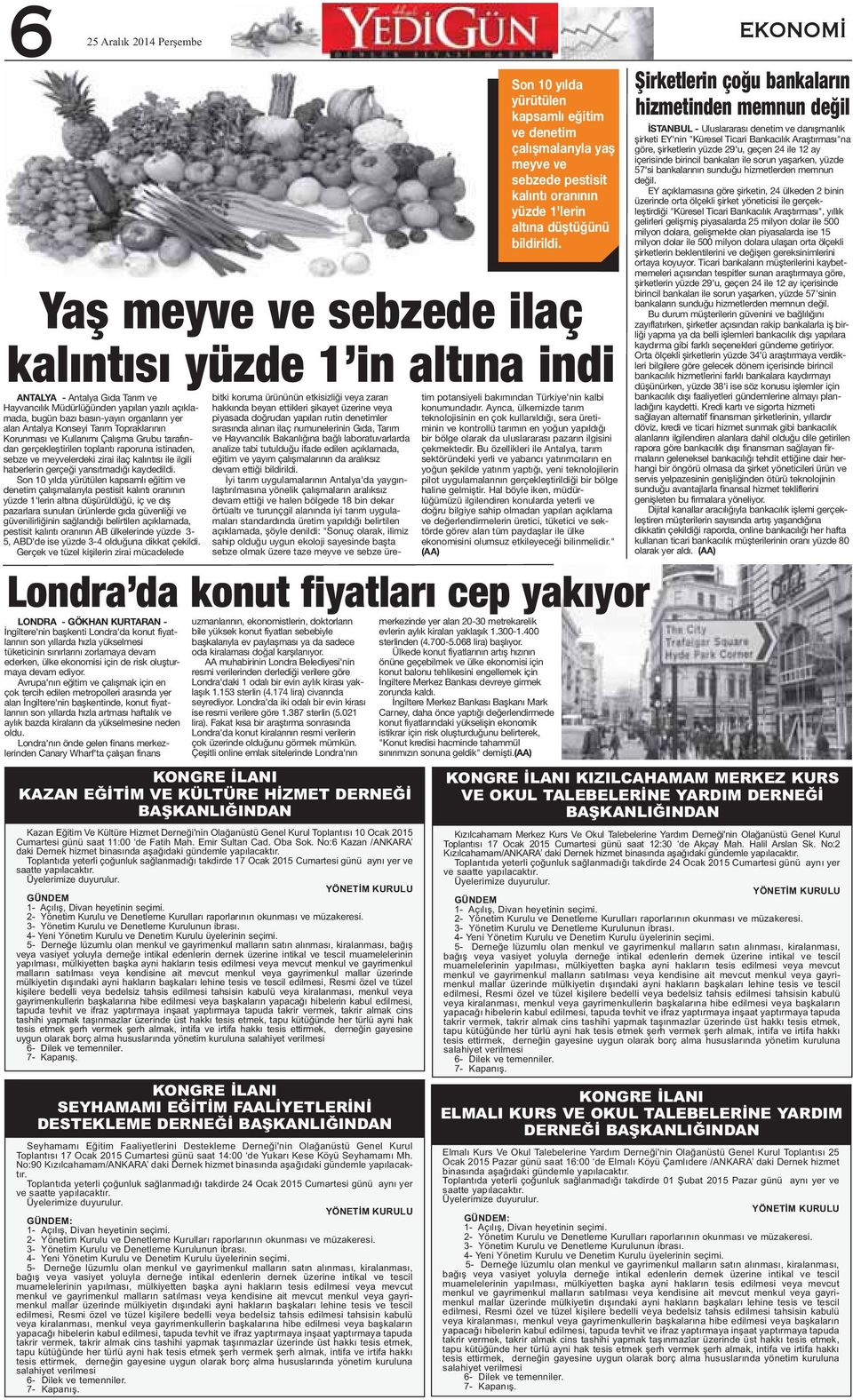 Son 10 yılda yürütülen kapsamlı eğitim ve denetim çalışmalarıyla pestisit kalıntı oranının yüzde 1'lerin altına düşürüldüğü, iç ve dış pazarlara sunulan ürünlerde gıda güvenliği ve güvenilirliğinin