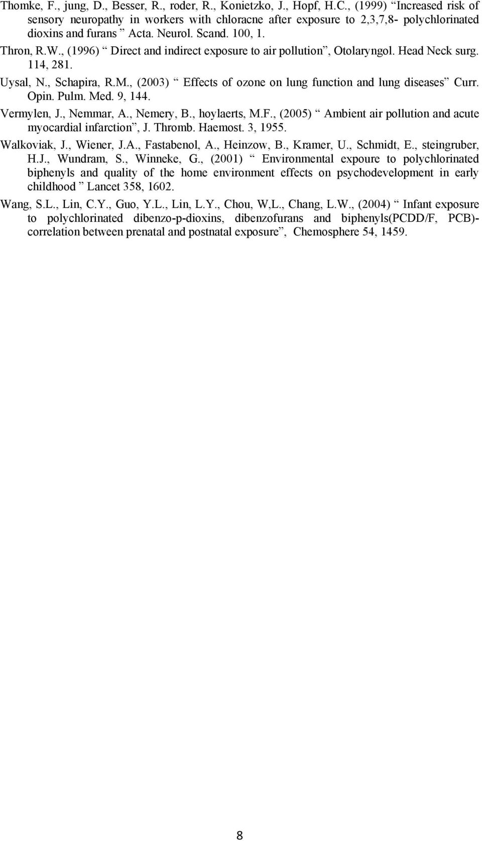 , (1996) Direct and indirect exposure to air pollution, Otolaryngol. Head Neck surg. 114, 281. Uysal, N., Schapira, R.M., (2003) Effects of ozone on lung function and lung diseases Curr. Opin. Pulm.