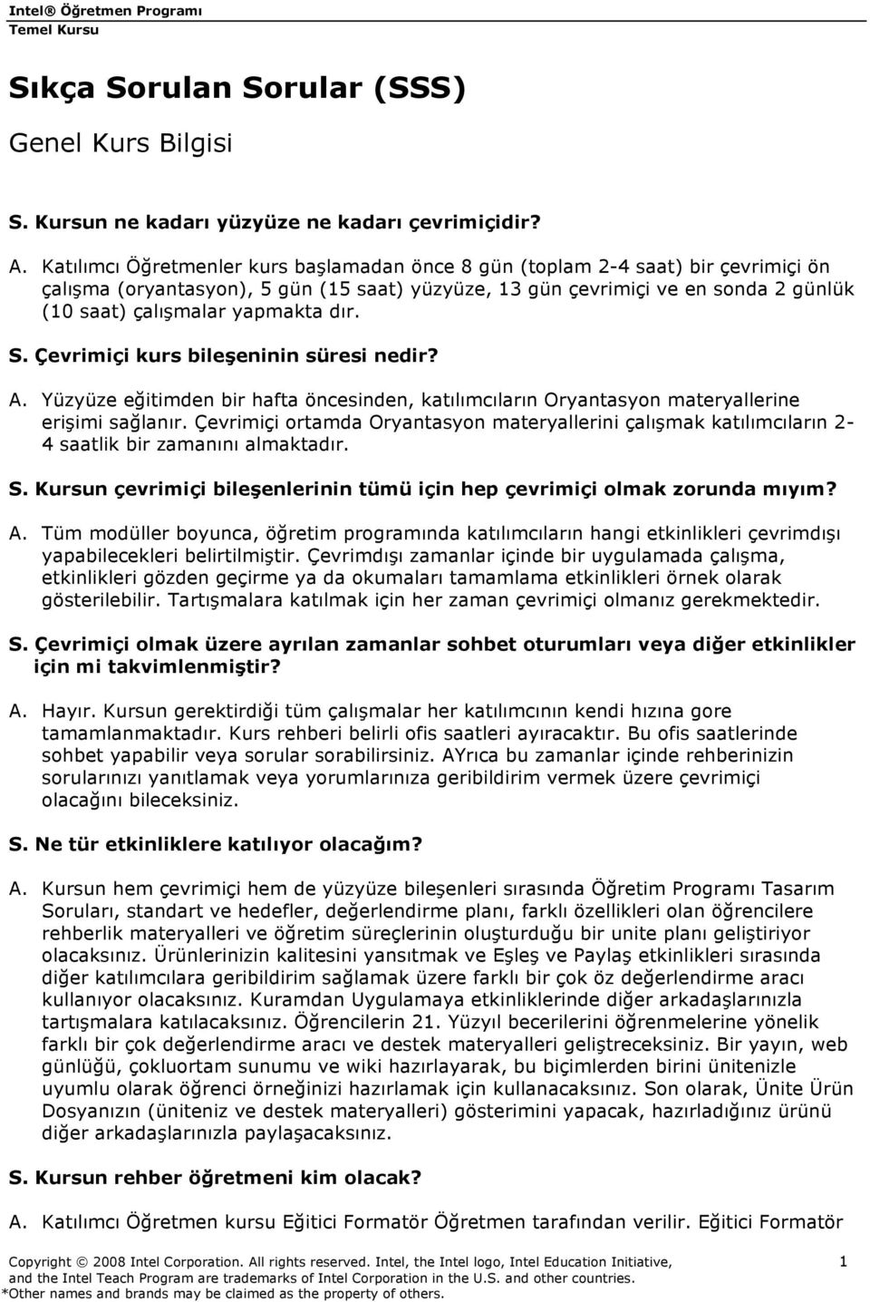 dır. S. Çevrimiçi kurs bileşeninin süresi nedir? A. Yüzyüze eğitimden bir hafta öncesinden, katılımcıların Oryantasyon materyallerine erişimi sağlanır.