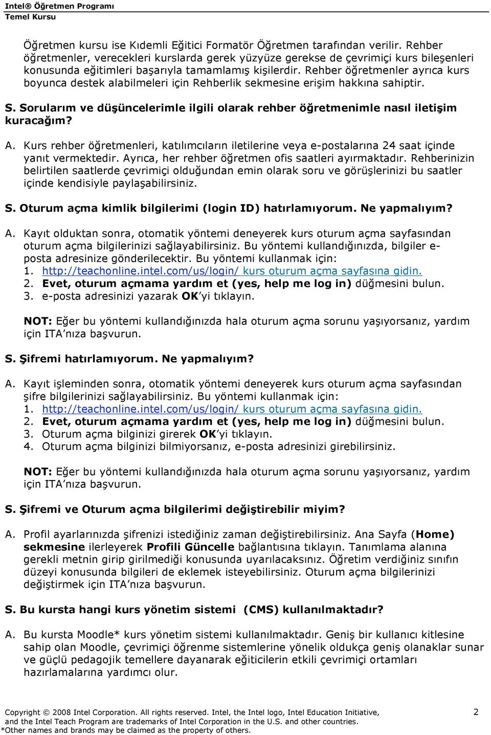 Rehber öğretmenler ayrıca kurs boyunca destek alabilmeleri için Rehberlik sekmesine erişim hakkına sahiptir. S. Sorularım ve düşüncelerimle ilgili olarak rehber öğretmenimle nasıl iletişim kuracağım?