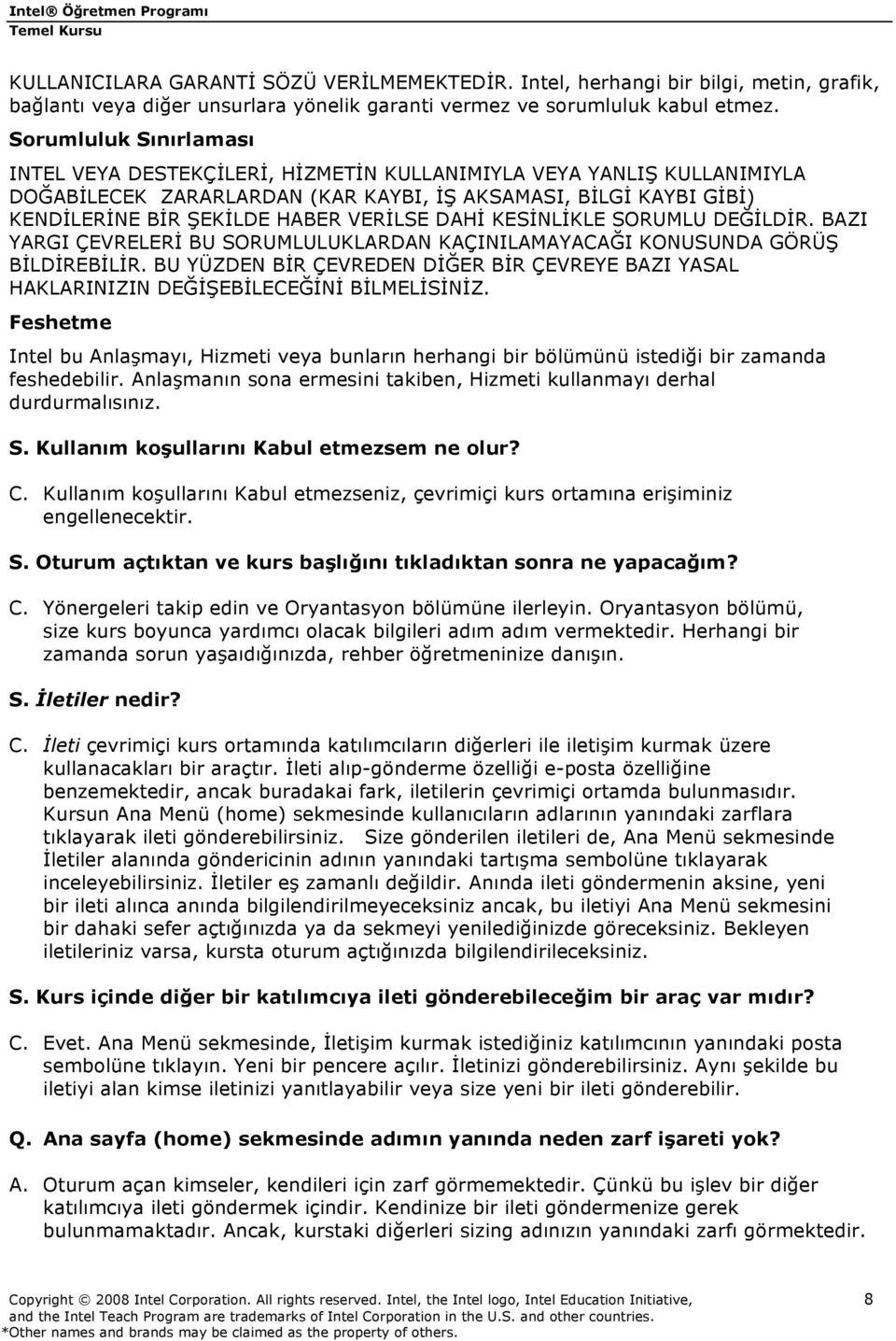 DAHİ KESİNLİKLE SORUMLU DEĞİLDİR. BAZI YARGI ÇEVRELERİ BU SORUMLULUKLARDAN KAÇINILAMAYACAĞI KONUSUNDA GÖRÜŞ BİLDİREBİLİR.