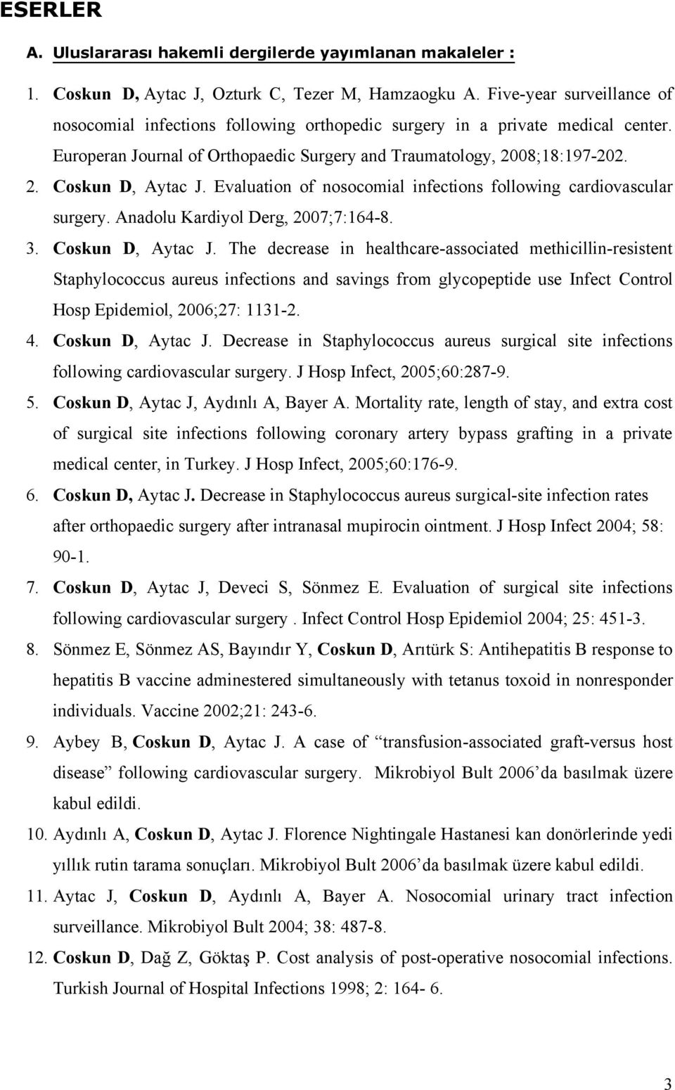 Evaluation of nosocomial infections following cardiovascular surgery. Anadolu Kardiyol Derg, 2007;7:164-8. 3. Coskun D, Aytac J.