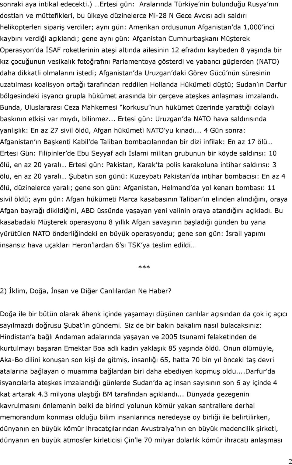 Afganistan da 1,000 inci kaybını verdiği açıklandı; gene aynı gün: Afganistan Cumhurbaşkanı Müşterek Operasyon da İSAF roketlerinin ateşi altında ailesinin 12 efradını kaybeden 8 yaşında bir kız