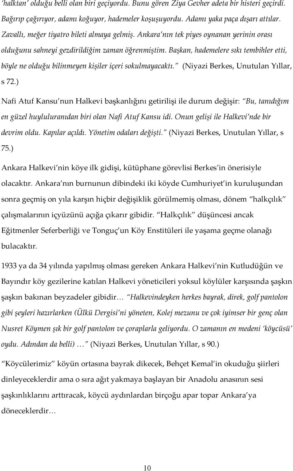 Başkan, hademelere sıkı tembihler etti, böyle ne olduğu bilinmeyen kişiler içeri sokulmayacaktı. (Niyazi Berkes, Unutulan Yıllar, s 72.