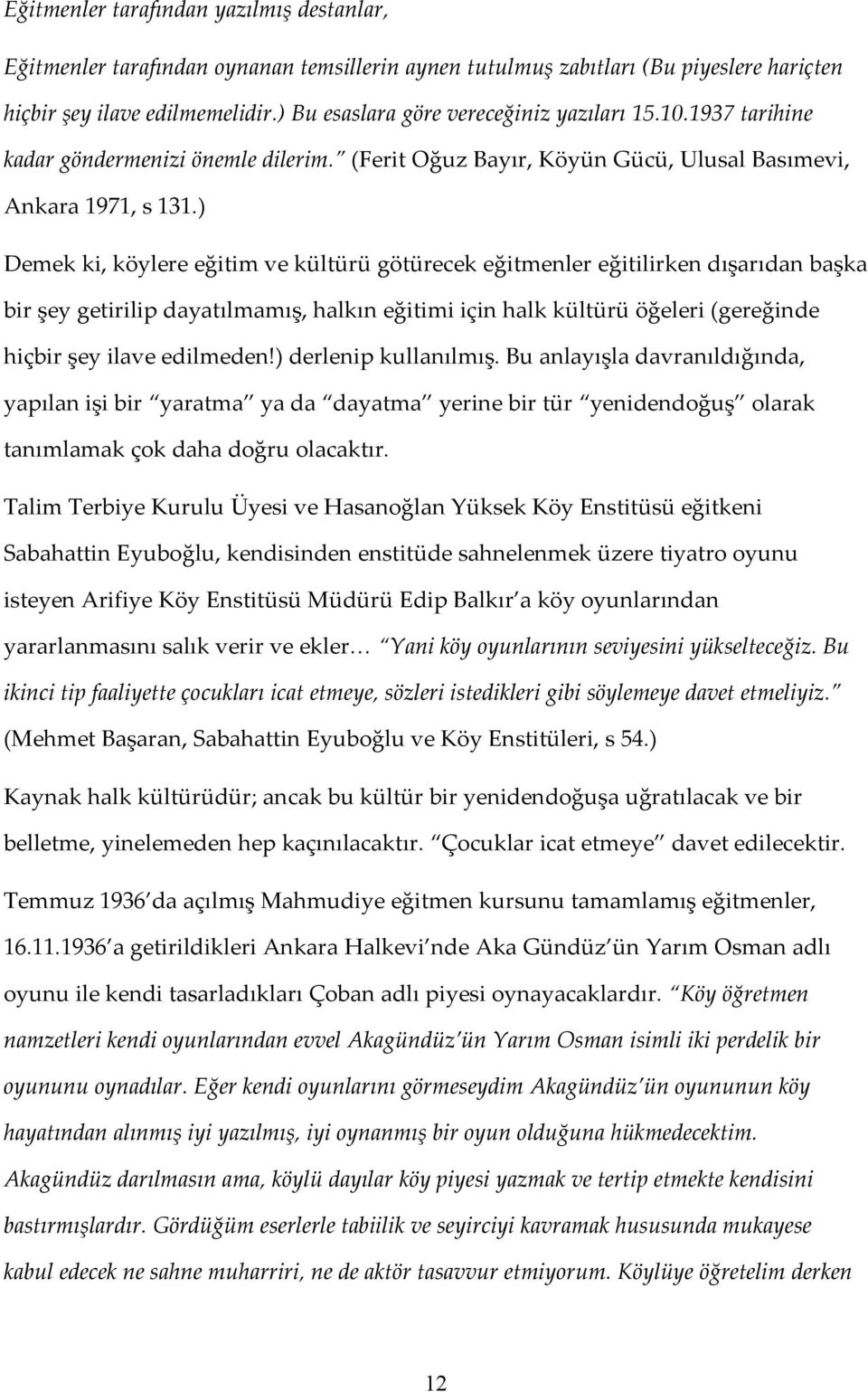 ) Demek ki, köylere eğitim ve kültürü götürecek eğitmenler eğitilirken dışarıdan başka bir şey getirilip dayatılmamış, halkın eğitimi için halk kültürü öğeleri (gereğinde hiçbir şey ilave edilmeden!