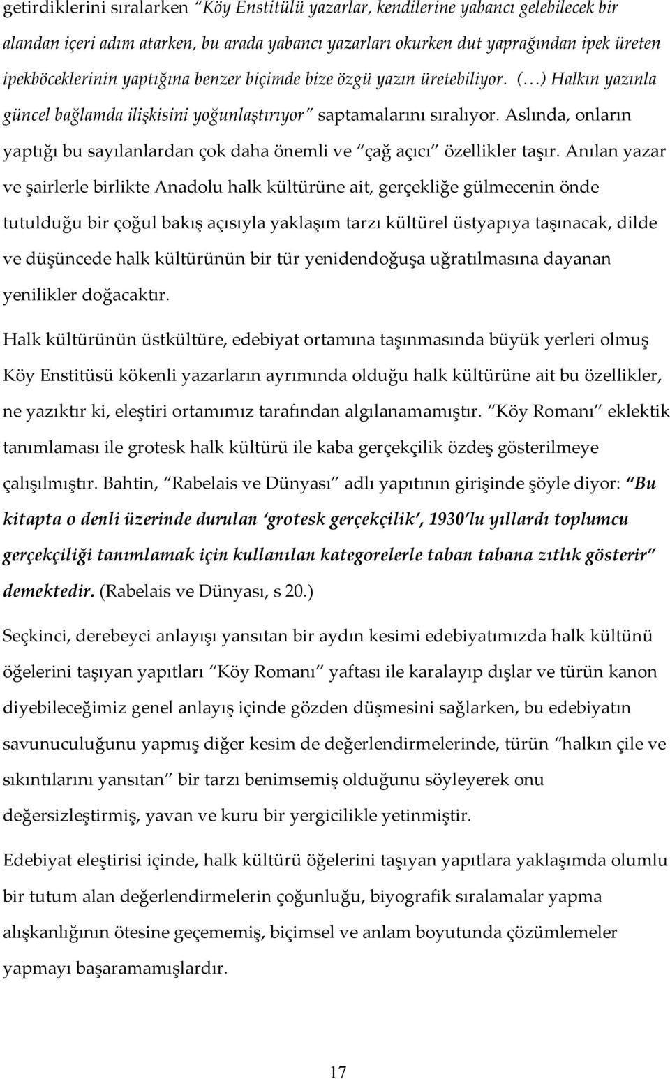 Aslında, onların yaptığı bu sayılanlardan çok daha önemli ve çağ açıcı özellikler taşır.