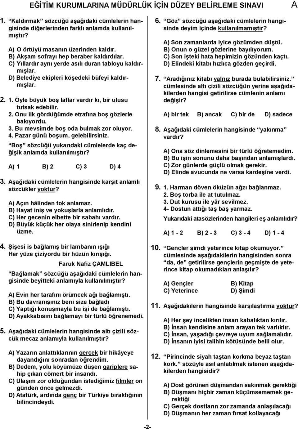 Öyle büyük bo) laflar vardr ki, bir ulusu tutsak edebilir. 2. Onu ilk gördü(ümde etrafna bo) gözlerle bakyordu. 3. Bu mevsimde bo) oda bulmak zor oluyor. 4. Pazar günü bo)um, gelebilirsiniz.