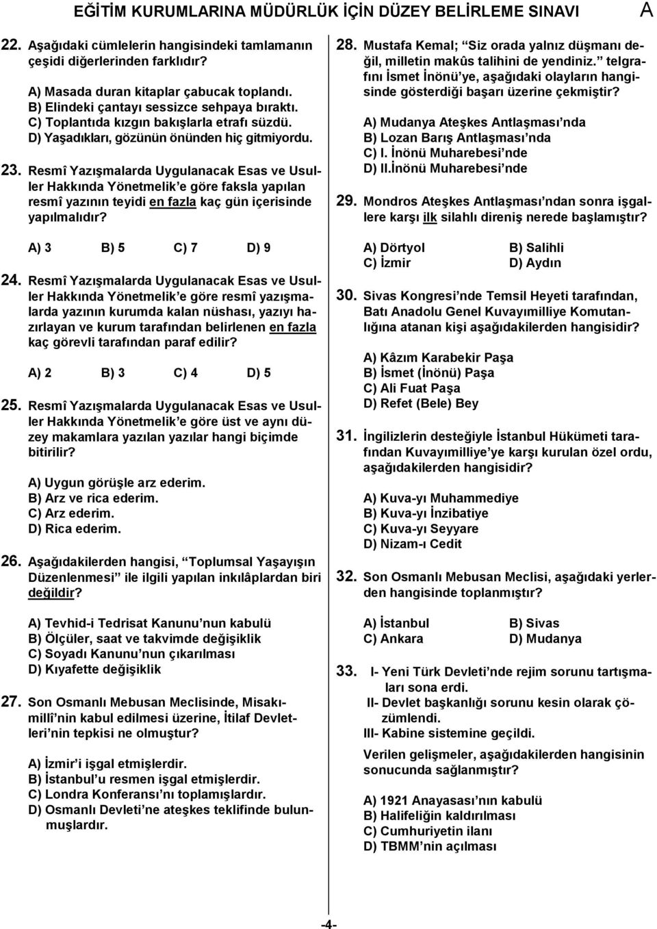 Resmî Yaz)malarda Uygulanacak Esas ve Usuller Hakknda Yönetmelik e göre faksla yaplan resmî yaznn teyidi en fazla kaç gün içerisinde yaplmaldr? ) 3 B) 5 C) 7 D) 9 24.