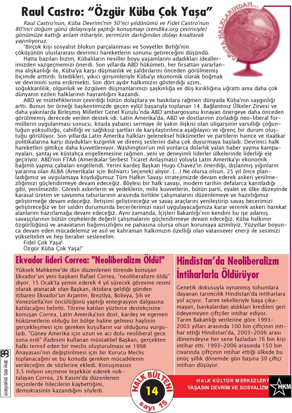 Birçok kiþi sosyalist blokun parçalanmasý ve Sovyetler Birliði'nin çöküþünün uluslararasý devrimci hareketlerin sonunu getireceðini düþündü.