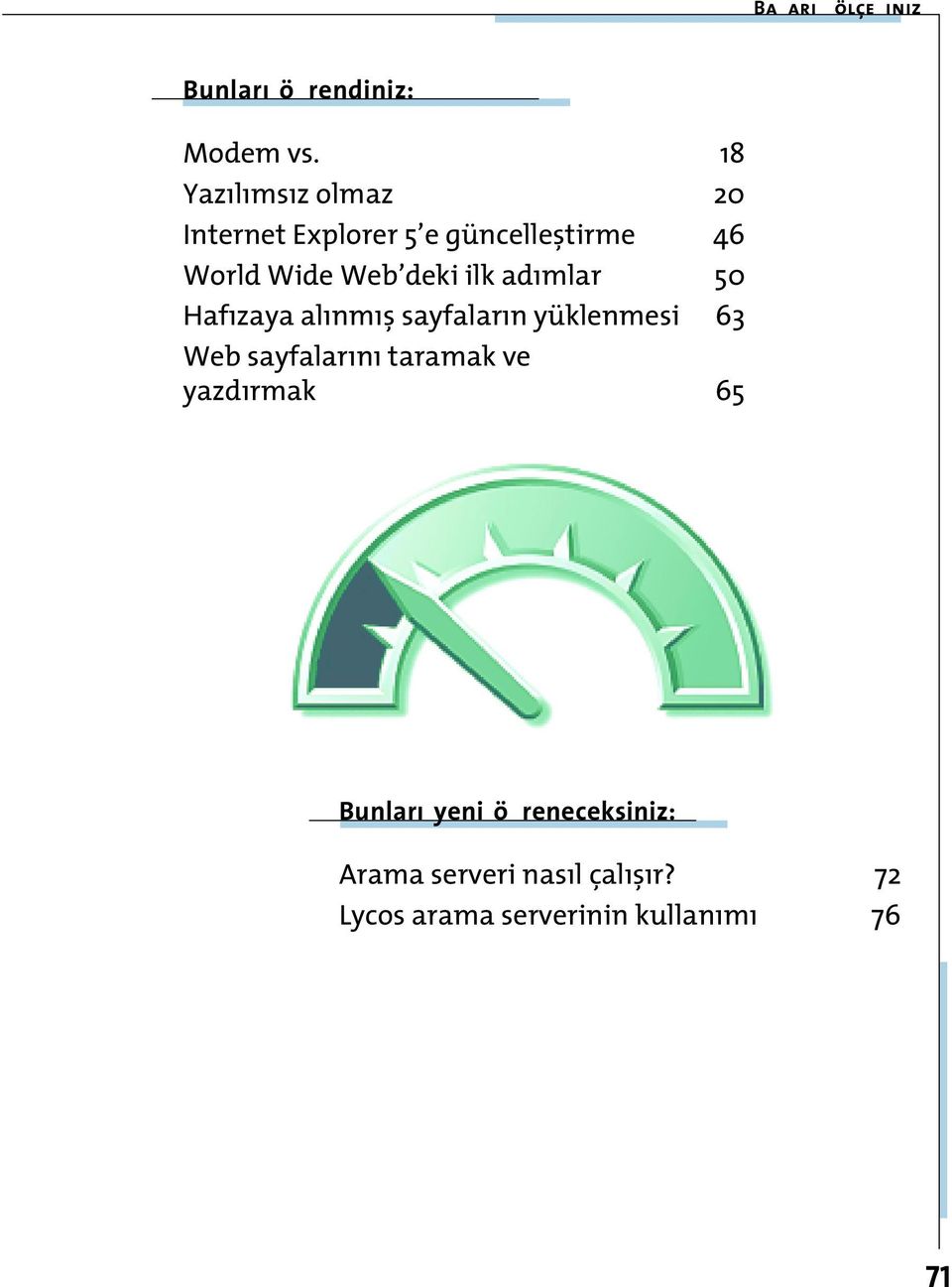 deki ilk adımlar 50 Hafızaya alınmı sayfaların yüklenmesi 63 Web sayfalarını